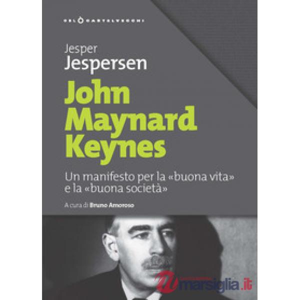 John Maynard Keynes. Un manifesto per la «buona vita» e la «buona società»