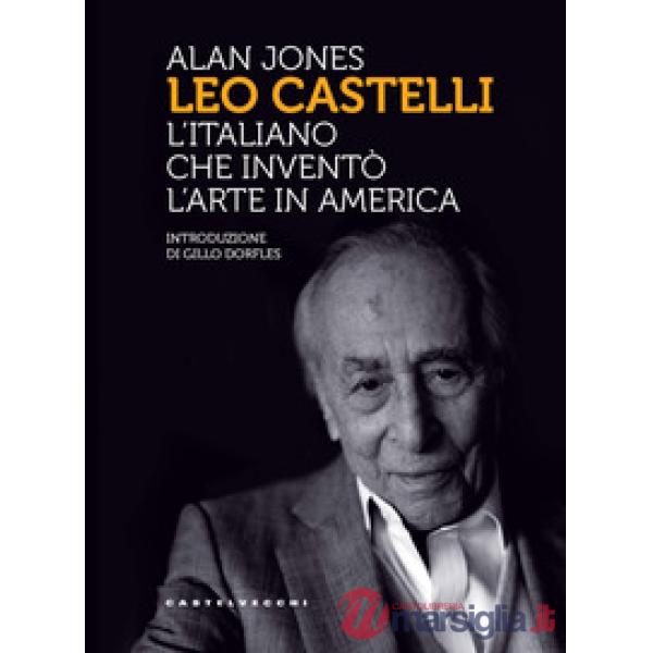 Leo Castelli. L'italiano che inventò l'arte in America