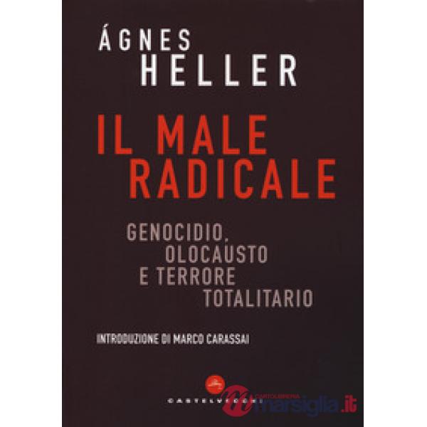 Male radicale. Genocidio, Olocausto e terrore totalitario (Il)