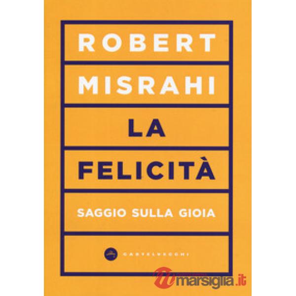 Felicità. Saggio sulla gioia (La)