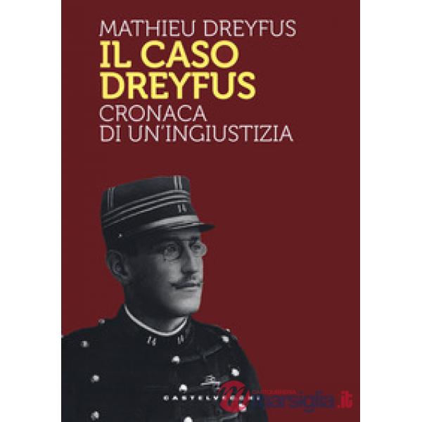 Caso Dreyfus. Cronaca di un'ingiustizia (Il)