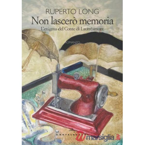 Non lascerò memoria. L'enigma del Conte di Lautréamont