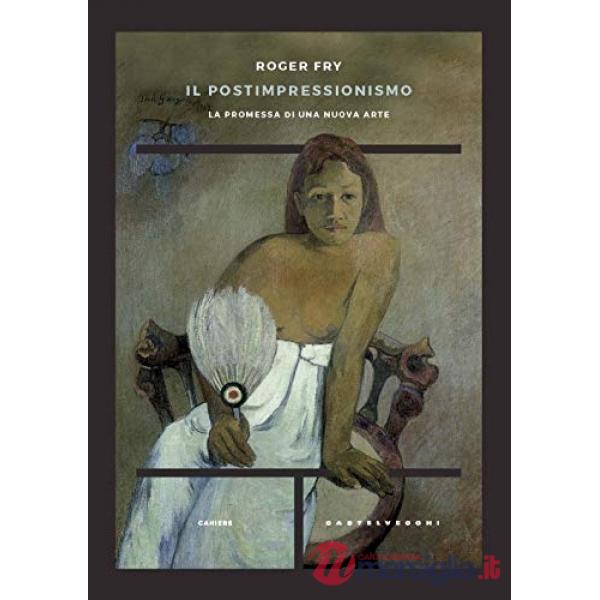 Postimpressionismo. La promessa di una nuova arte (Il)