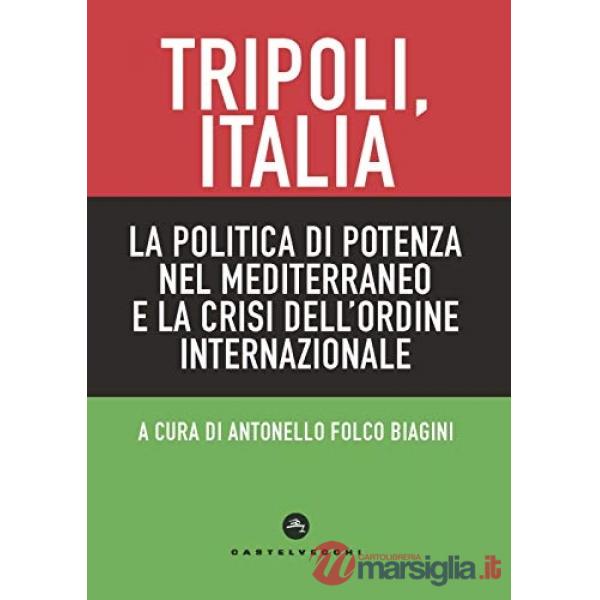 Tripoli, Italia. La politica di potenza nel Mediterraneo e la crisi dell'ordine internazionale