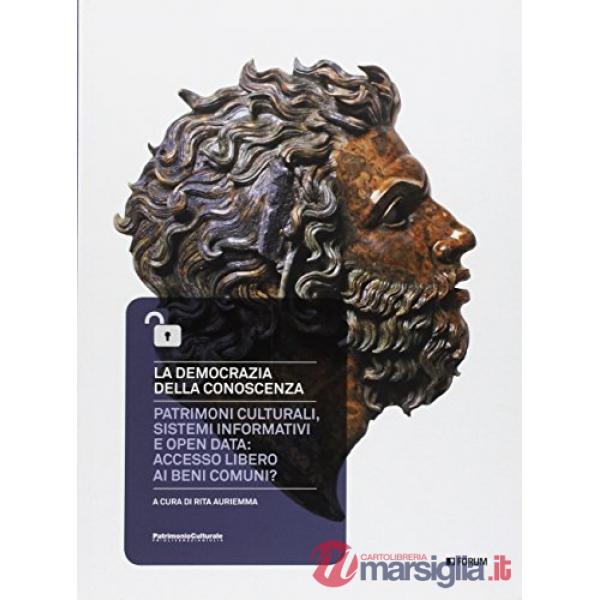 Democrazia della conoscenza. Patrimoni culturali, sistemi informativi e open dat