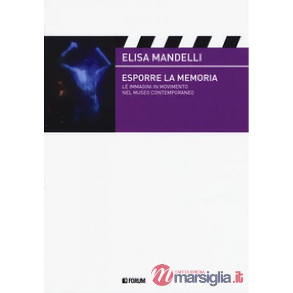 Esporre la memoria. Le immagini in movimento nel museo contemporaneo