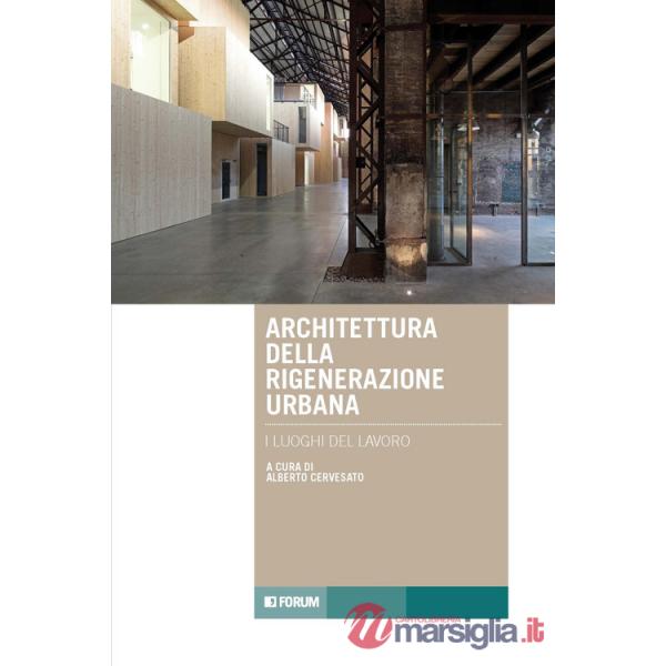 Architettura della rigenerazione urbana. I luoghi del lavoro
