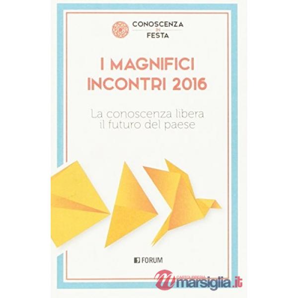 Magnifici incontri 2016. La conoscenza libera il futuro del paese (I)