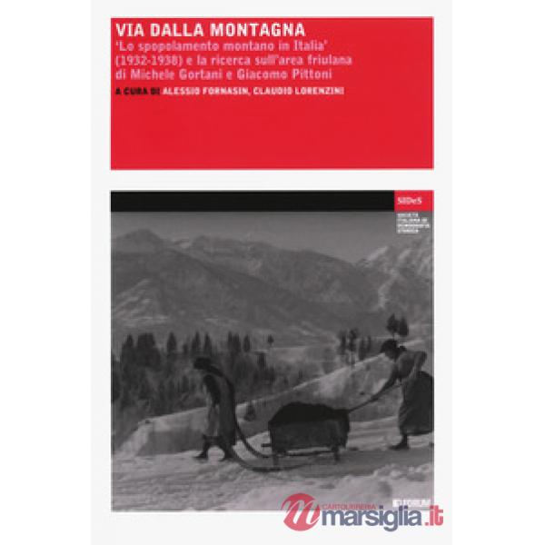Via dalla montagna. «Lo spopolamento montano in Italia» (1932-1938) e la ricerca sull'area friulana di Michele Gortani e Giacomo