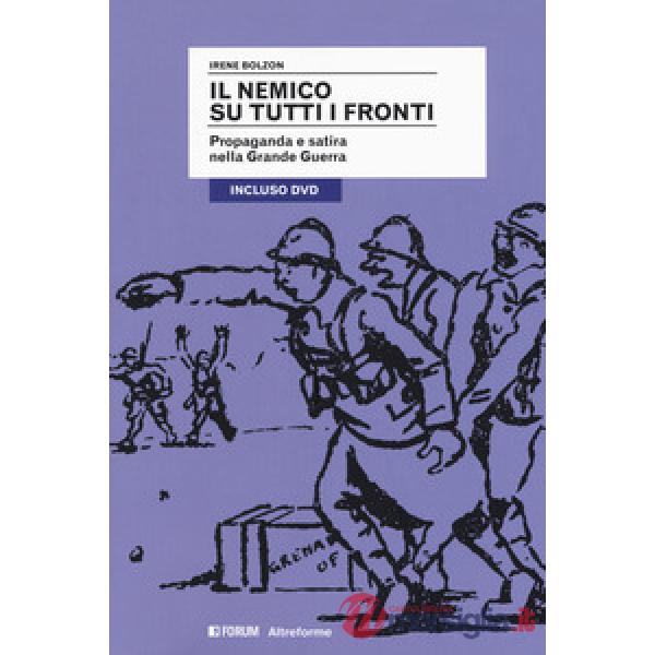 Nemico su tutti i fronti. Propaganda e satira nella Grande Guerra. Con DVD video