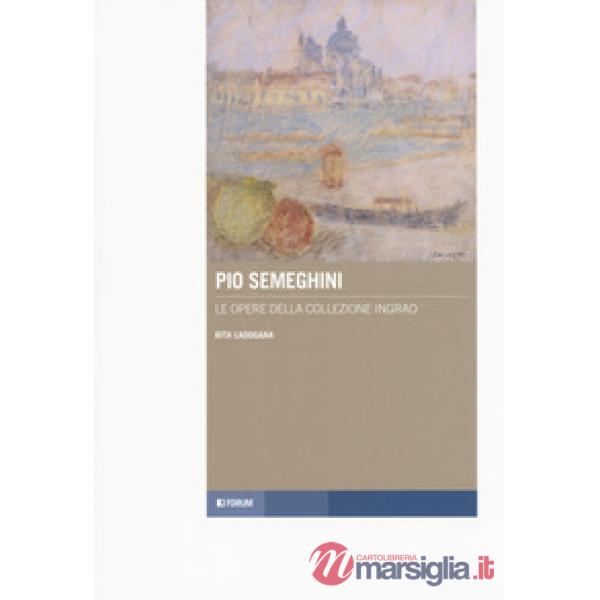 Pio Semeghini. Le opere della collezione Ingrao