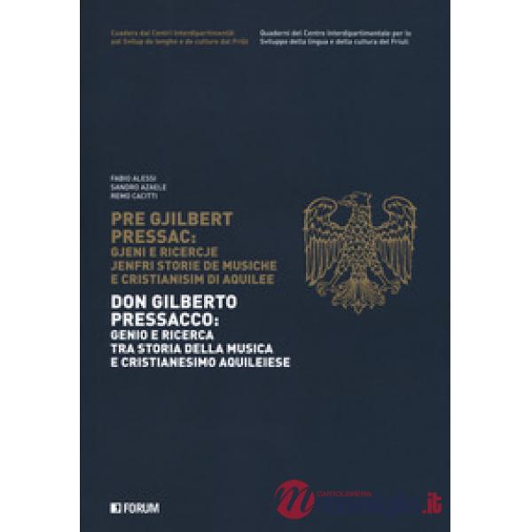 Don Gilberto Pressacco: genio e ricerca tra storia della musica e cristianesimo aquileiese-Pre Gjilbert Pressac. Gjeni e ricercj