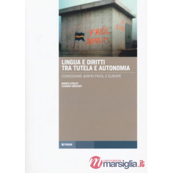 Lingua e diritti tra tutela e autonomia. Connessions jenfri Friûl e Europe. Testo italiano e friulano