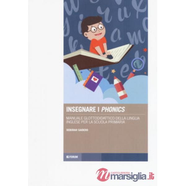 Insegnare i «phonics». Manuale glottodidattico della lingua inglese per la scuol