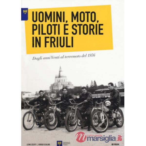 Uomini, moto, piloti e storie in Friuli. Dagli anni Venti al terremoto del 1976. Ediz. italiana e inglese
