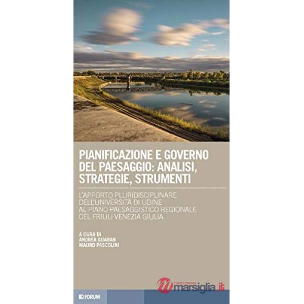 Pianificazione e governo del paesaggio: analisi, strategie, strumenti. L'apporto pluridisciplinare dell'Università di Udine al P