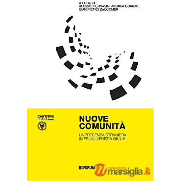 Nuove comunità. La presenza straniera in Friuli Venezia Giulia