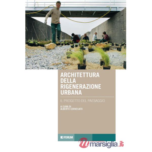 Architettura rigenerazione. Il progetto del paesaggio