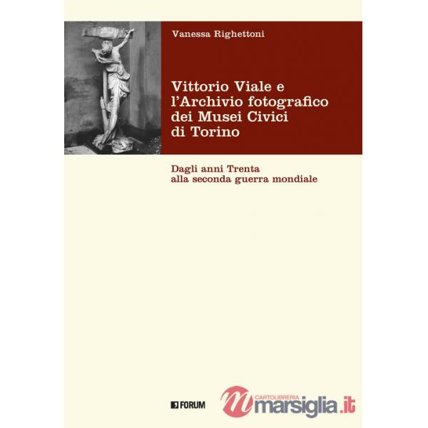 Vittorio Viale e l'Archivio fotografico dei Musei Civici di Torino. Dagli anni Trenta alla Seconda guerra mondiale