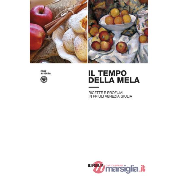 Tempo della mela: ricette e profumi in Friuli Venezia Giulia (Il)