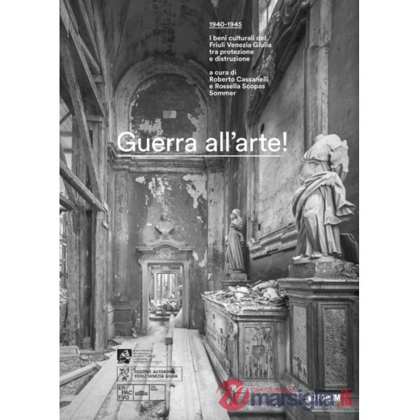 Guerra all'arte! 1940-1945. I beni culturali del Friuli Venezia Giulia tra protezione e distruzione