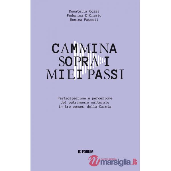 Cammina sopra i miei passi. Partecipazione e percezione dl patrimonio culturale in tre comuni della Carnia
