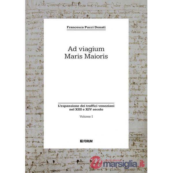 Ad viagium maris maioris. Vol. 1: L' espansione dei traffici veneziani nel XIII e XIV secolo