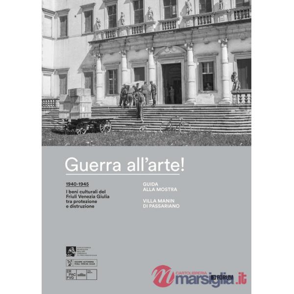 Guerra all'arte! Guida alla mostra. Villa Manin di Passariano
