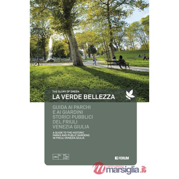 Verde bellezza. Guida ai parchi e giardini pubblici del Friuli Venezia Giulia. Ediz. italiana e inglese (La)