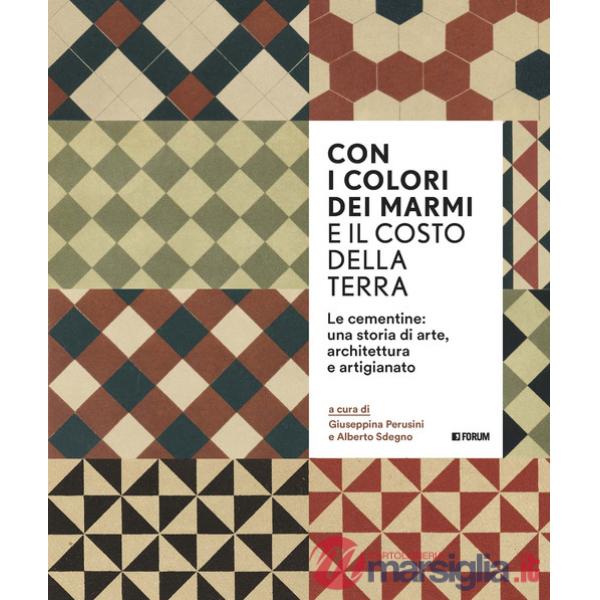 Con i colori dei marmi e il costo della terra. Le cementine: una storia di arte, architettura e artigianato