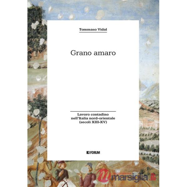 Grano amaro. Lavoro contadino nell'Italia nord-orientale (secoli XIII-XV)