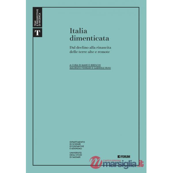 Italia dimenticata. Dal declino alla rinascita delle terre alte e remote