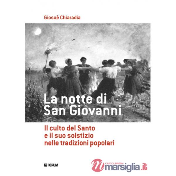 Notte di san Giovanni. Il culto del santo e il suo solstizio nelle tradizioni popolari (La)