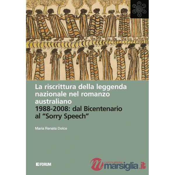 Riscrittura della leggenda nazionale nel romanzo australiano. 1988-2008: dal Bicentenario al «Sorry Speech» (La)