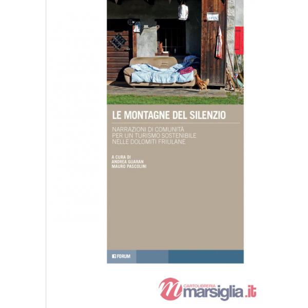 Montagne del silenzio. Narrazioni di comunità per un turismo sostenibile nelle Dolomiti friulane (Le)
