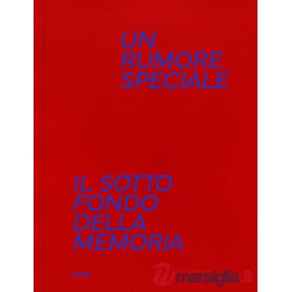 Rumore speciale. Il sottofondo della memoria. Ediz. illustrata (Un)