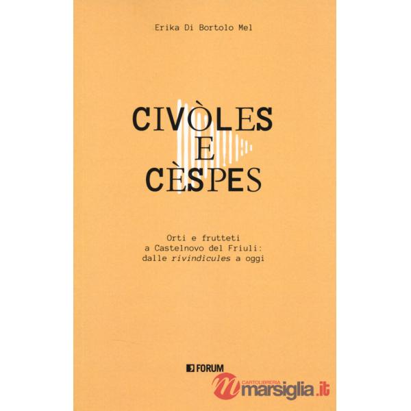 Civòles e cèspes. Orti e frutteti a Castelnovo del Friuli: dalle «rivindìcules» a oggi