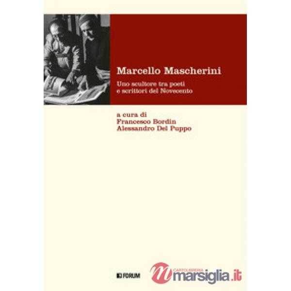 Marcello Mascherini. Uno scultore tra poeti e scrittori del Novecento