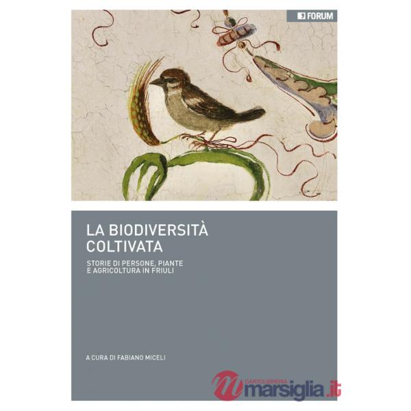 Biodiversità coltivata. Storie di persone, piante e agricoltura in Friuli (La)