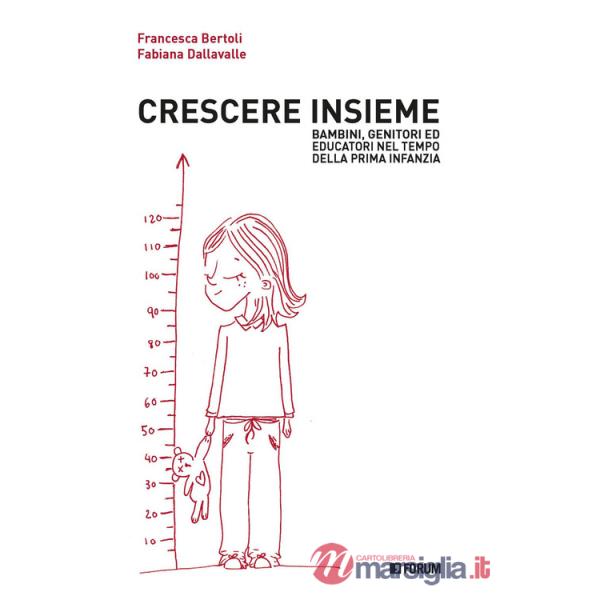 Crescere insieme. Bambini, genitori ed educatori nel tempo della prima infanzia