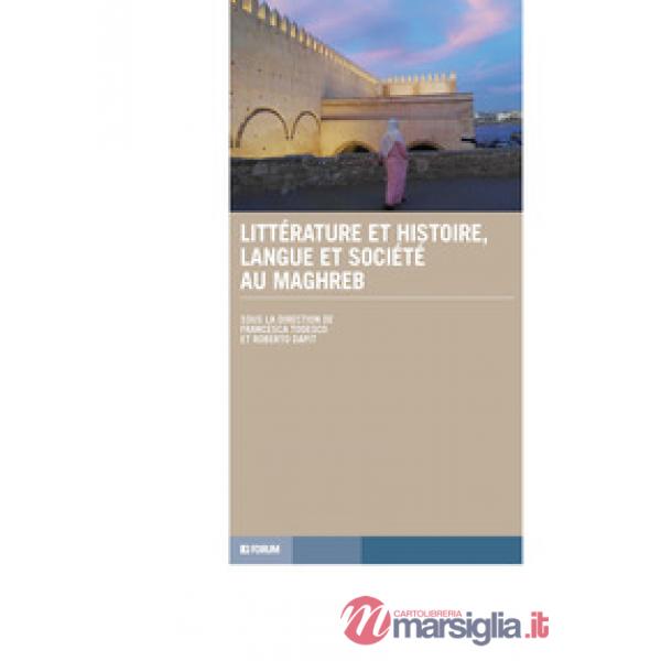 Littérature et histoire, langue et société au Maghreb
