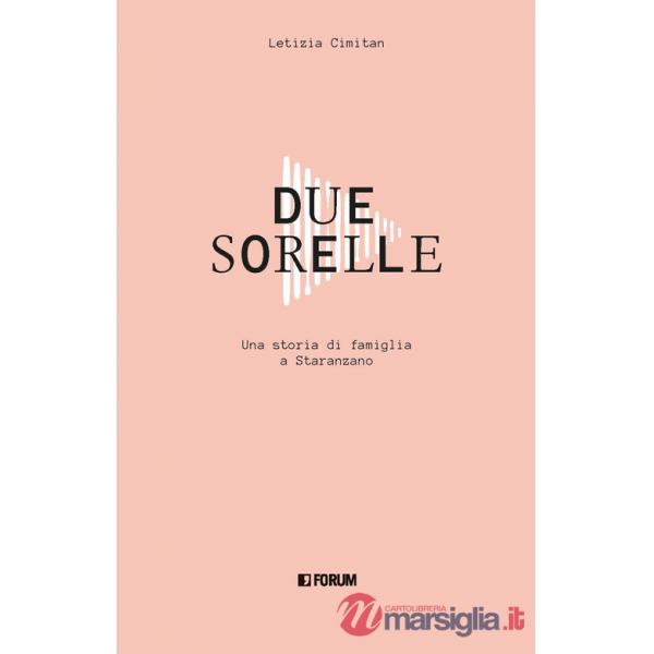Due sorelle. Storia di famiglia a Staranzano