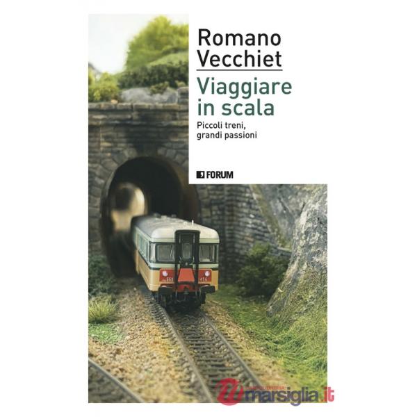 Viaggiare in scala. Piccoli treni, grandi passioni