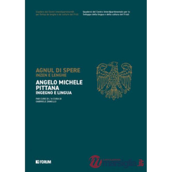 Angelo Michele Pittana. Ingegno e lingua. Ediz. italiana e friuliana