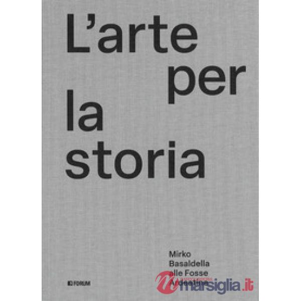 Arte per la storia. Mirko Basaldella alle Fosse Ardeatine. Ediz. illustrata (L')