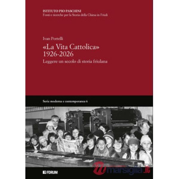 Vita Cattolica» 1926-2026. Leggere un secolo di storia friulana («La)