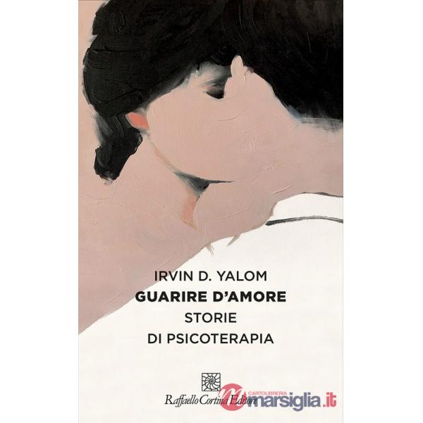 Guarire d'amore. Storie di psicoterapia