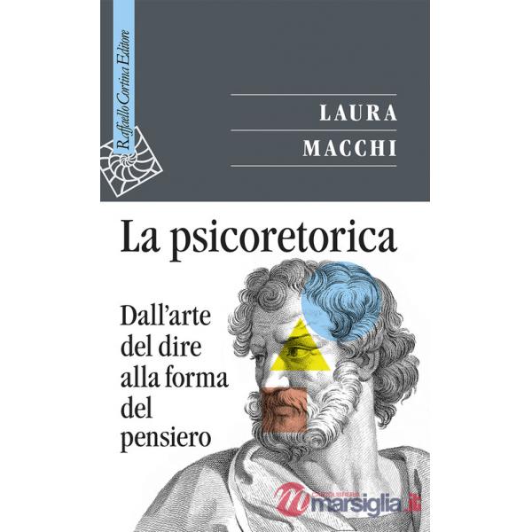 Psicoretorica. Dall'arte del dire alla forma del pensiero (La)