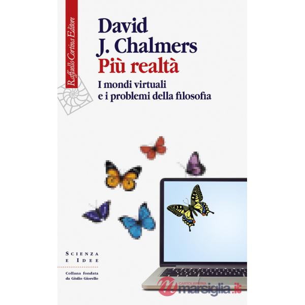 Più realtà. I mondi virtuali e i problemi della filosofia