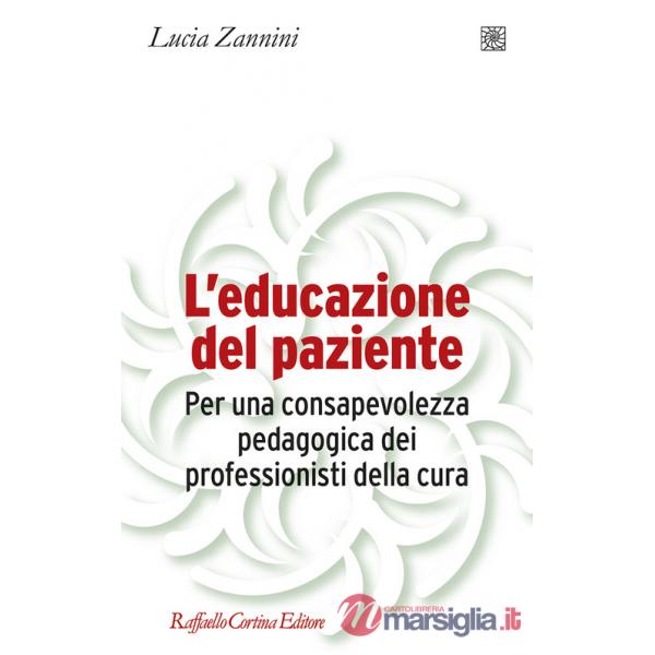 Educazione del paziente. Per una consapevolezza pedagogica dei professionisti della cura (L')